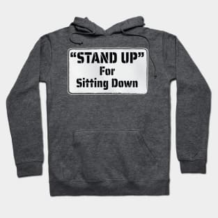 Fun Protest Banner - Stand Up for Sitting Down Hoodie